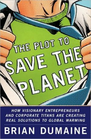 Book The Plot to Save the Planet: How Visionary Entrepreneurs and Corporate Titans Are Creating Real Solutions to Global Warming free
