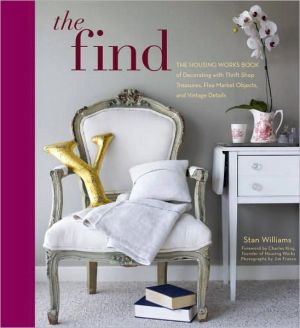 Book The Find: The Housing Works Book of Decorating with Thrift Shop Treasures, Flea Market Objects, and Vintage Details free