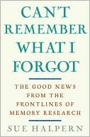 Book Can't Remember What I Forgot: The Good News from the Front Lines of Memory Research free