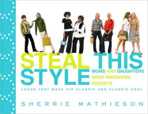 Book Steal This Style: Moms and Daughters Swap Wardrobe Secrets free