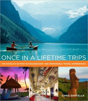 Book Once in a Lifetime Trips: The World's 50 Most Extraordinary and Memorable Travel Experiences free