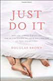 Book Just Do It: How One Couple Turned Off the TV and Turned On Their Sex Lives for 101 Days (No Excuses!) free