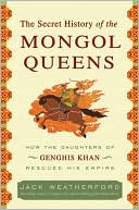 Book The Secret History of the Mongol Queens: How the Daughters of Genghis Khan Rescued His Empire free