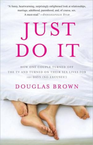 Book Just Do It: How One Couple Turned Off the TV and Turned On Their Sex Lives for 101 Days (No Excuses!) free