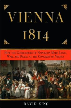 Book Vienna, 1814: How the Conquerors of Napoleon Made Love, War, and Peace at the Congress of Vienna free