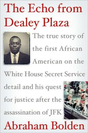 Book The Echo from Dealey Plaza: The true story of the first African American on the White House Secret Service detail and his quest for justice after the assassination of JFK free