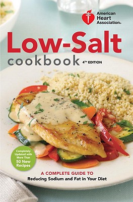 Book American Heart Association Low-Salt Cookbook, 4th Edition: A Complete Guide to Reducing Sodium and Fat in Your Diet free