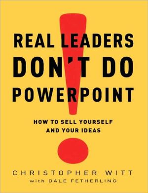 Book Real Leaders Don't Do PowerPoint : How to Sell Yourself and Your Ideas (Hardcover)--by Christopher Witt [2009 Edition] ISBN: 9780307407702 free