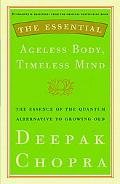 Book The Essential Ageless Body, Timeless Mind: The Essence of the Quantum Alternative to Growing Old free