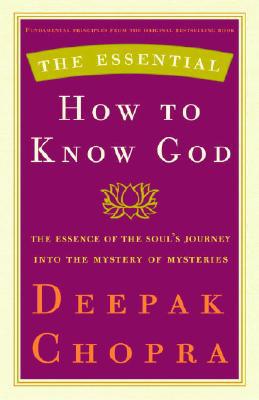 Book The Essential How to Know God: The Essence of the Soul's Journey Into the Mystery of Mysteries (The Essential Deepak Chopra) free