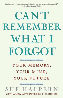 Book Can't Remember What I Forgot: Your Memory, Your Mind, Your Future free