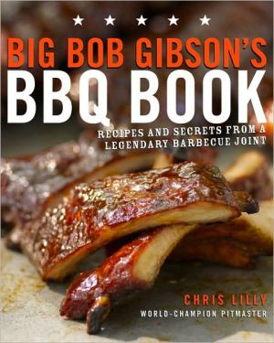 Book Big Bob Gibson's BBQ Book: Recipes and Secrets from a Legendary Barbecue Joint: A Cookbook free