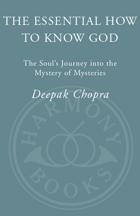 Book The Essential How to Know God: The Essence of the Soul's Journey Into the Mystery of Mysteries (The Essential Deepak Chopra) free