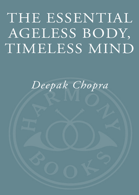 Book The Essential Ageless Body, Timeless Mind: The Essence of the Quantum Alternative to Growing Old free