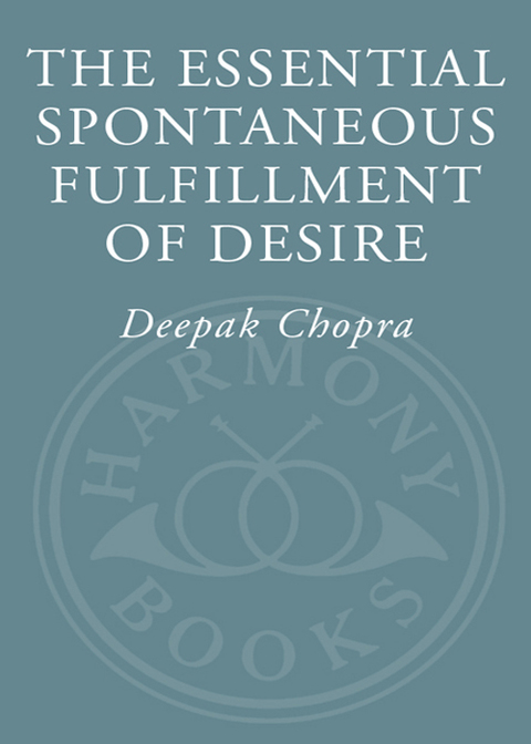 Book The Essential Spontaneous Fulfillment of Desire: The Essence of Harnessing the Infinite Power of Coincidence (Essential Deepak Chopra) free