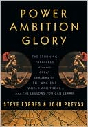 Book Power Ambition Glory: The Stunning Parallels between Great Leaders of the Ancient World and Today . . . and the Lessons You Can Learn free