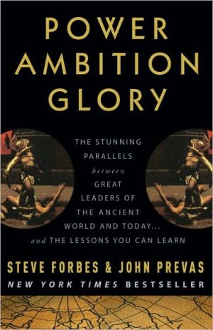 Book Power Ambition Glory: The Stunning Parallels between Great Leaders of the Ancient World and Today . . . and the Lessons You Can Learn free
