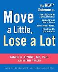 Book Move a Little, Lose a Lot: Use N.E.A.T.* Science to: Burn 2,100 Calories a Week at the Office, Be Smarter in as Little as 3 Hours, Reduce Fatigue by 65%, Extend Your Lifespan by 4 Years free