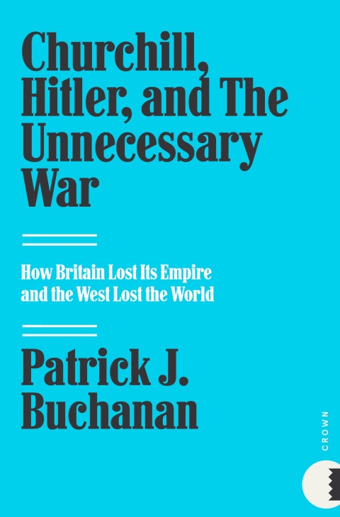 Book Churchill, Hitler, and "The Unnecessary War": How Britain Lost Its Empire and the West Lost the World free