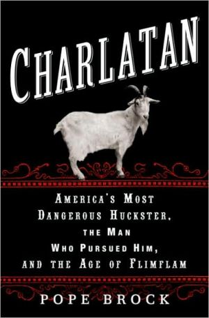 Book Charlatan: America's Most Dangerous Huckster, the Man Who Pursued Him, and the Age of Flimflam free