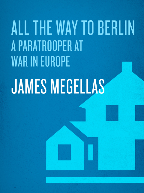 Book All the Way to Berlin: A Paratrooper at War in Europe free