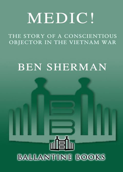 Book Medic!: The Story of a Conscientious Objector in the Vietnam War free