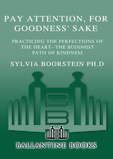 Book Pay Attention, for Goodness' Sake: Practicing the Perfections of the Heart--The Buddhist Path of Kindness free