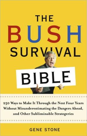 Book The Bush Survival Bible: 250 Ways to Make It Through the Next Four Years Without Misunderestimating the D angers Ahead, and Other Subliminable Strategeries free