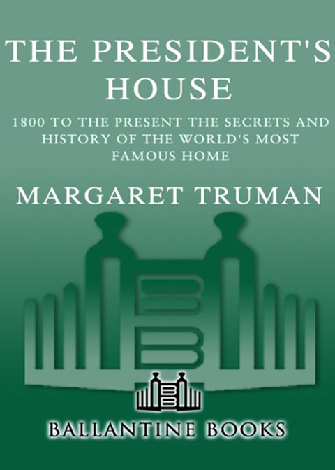 Book The President's House: 1800 to the Present The Secrets and History of the World's Most Famous Home free