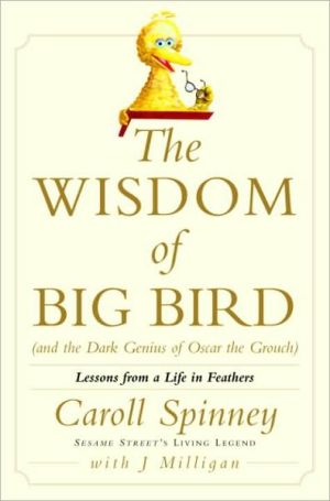 Book The Wisdom of Big Bird (and the Dark Genius of Oscar the Grouch): Lessons from a Life in Feathers free