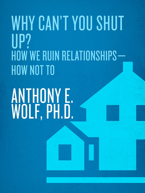 Book Why Can't You Shut Up?: How We Ruin Relationships--How Not To free