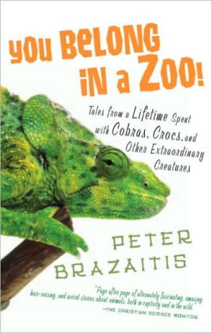 Book You Belong in a Zoo!: Tales from a Lifetime Spent with Cobras, Crocs, and Other Extraordinary Creature s free