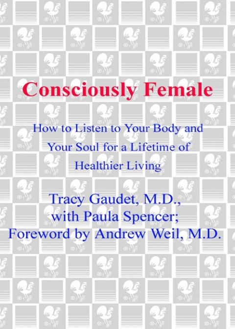 Book Consciously Female: How to Listen to Your Body and Your Soul for a Lifetime of Healthier Living free