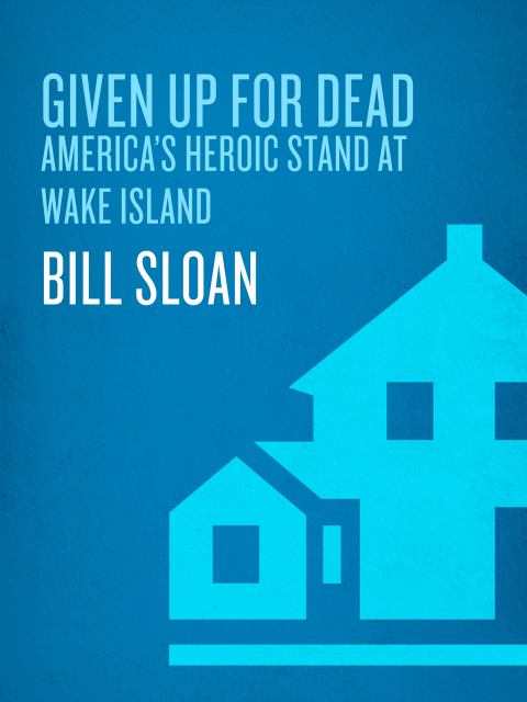 Book Given Up for Dead: America's Heroic Stand at Wake Island free