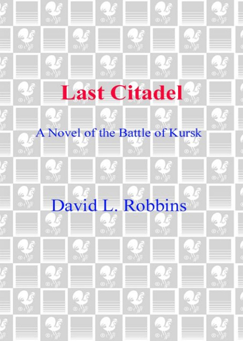 Book Last Citadel: A Novel of the Battle of Kursk free