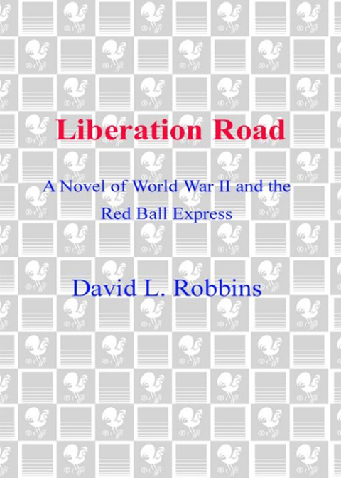 Book Liberation Road: A Novel of World War II and the Red Ball Express free