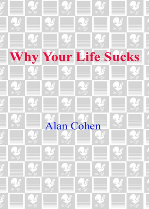 Book Why Your Life Sucks: And What You Can Do About It free