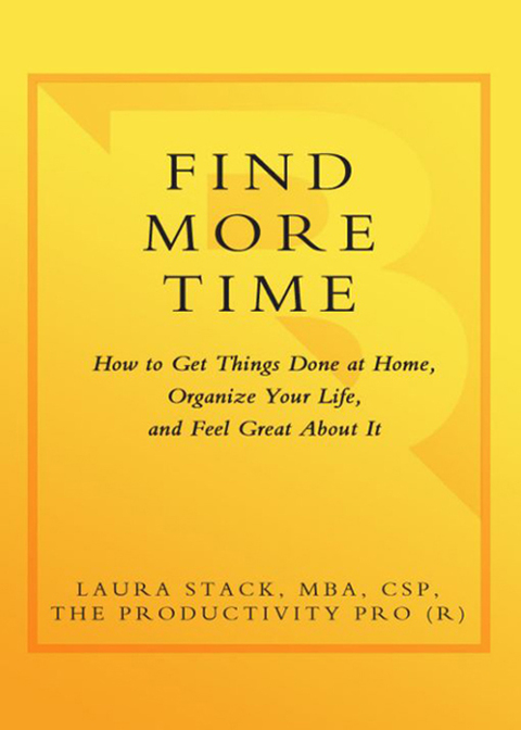 Book Find More Time: How to Get Things Done at Home, Organize Your Life, and Feel Great About It free
