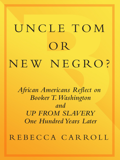 Book Uncle Tom or New Negro?: African Americans Reflect on Booker T. Washington and UP FROM SLAVERY 100 Years Later free
