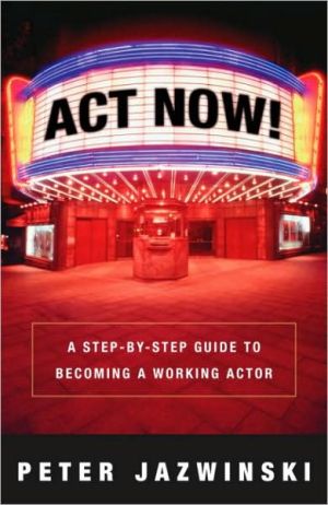 Book Act Now!: A Step-by-Step Guide to Becoming a Working Actor free