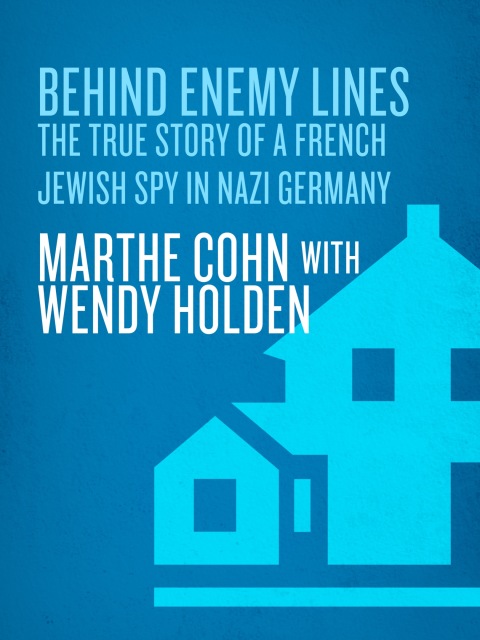 Book Behind Enemy Lines: The True Story of a French Jewish Spy in Nazi Germany free
