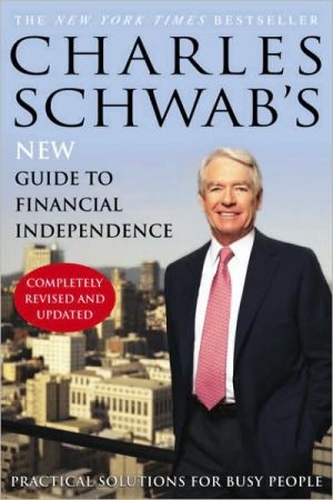 Book Charles Schwab's New Guide to Financial Independence Completely Revised and Upda ted: Practical Solutions for Busy People free