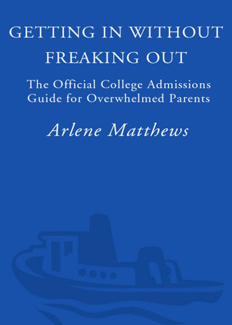 Book Getting in Without Freaking Out: The Official College Admissions Guide for Overwhelmed Parents free