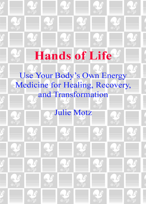 Book Hands of Life: Use Your Body's Own Energy Medicine for Healing, Recovery, and Transformation free