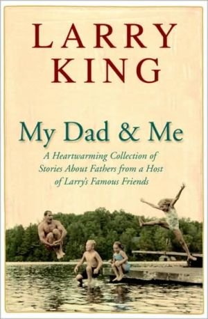 Book My Dad and Me: A Heartwarming Collection of Stories About Fathers from a Host of Larry's Famous Friends free