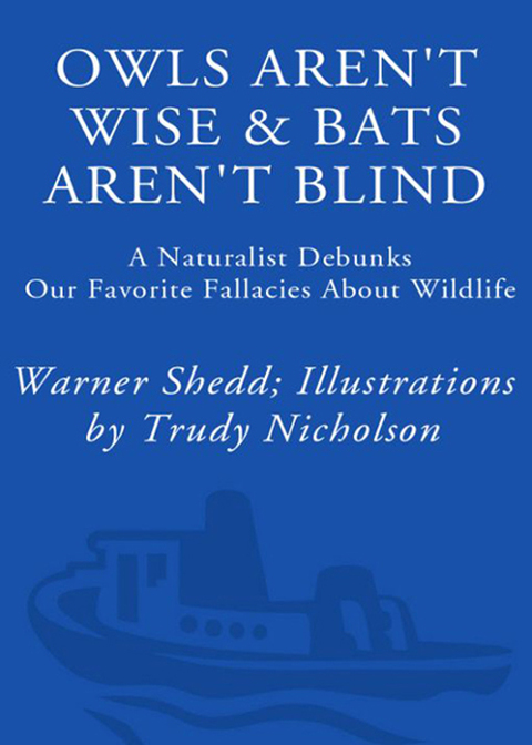 Book Owls Aren't Wise & Bats Aren't Blind: A Naturalist Debunks Our Favorite Fallacies About Wildlife free