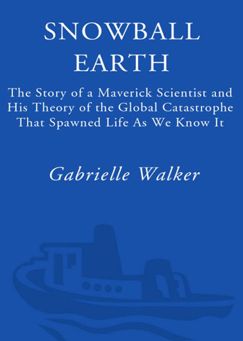 Book Snowball Earth: The Story of a Maverick Scientist and His Theory of the Global Catastrophe That Spawned Life As We Know It free
