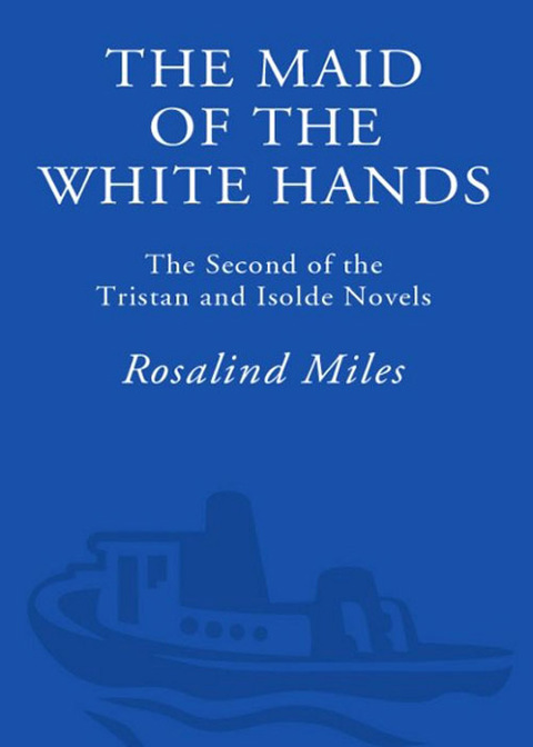 Book The Maid of the White Hands: The Second of the Tristan and Isolde Novels free