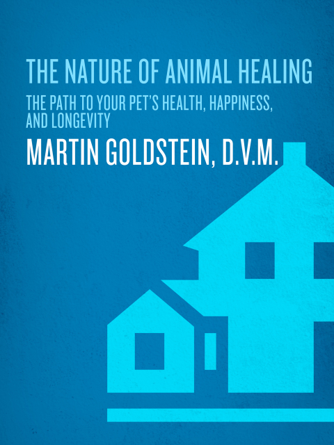 Book The Nature of Animal Healing: The Definitive Holistic Medicine Guide to Caring for Your Dog and Cat free
