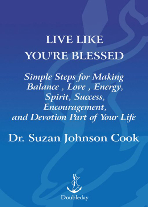 Book Live Like You're Blessed: Simple Steps for Making Balance, Love, Energy, Spirit, Success, Encouragement, a nd Devotion Part of Your Life free